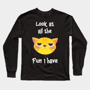 Sarcastic Cat Has Fun Fun Kitten Grumpy Long Sleeve T-Shirt